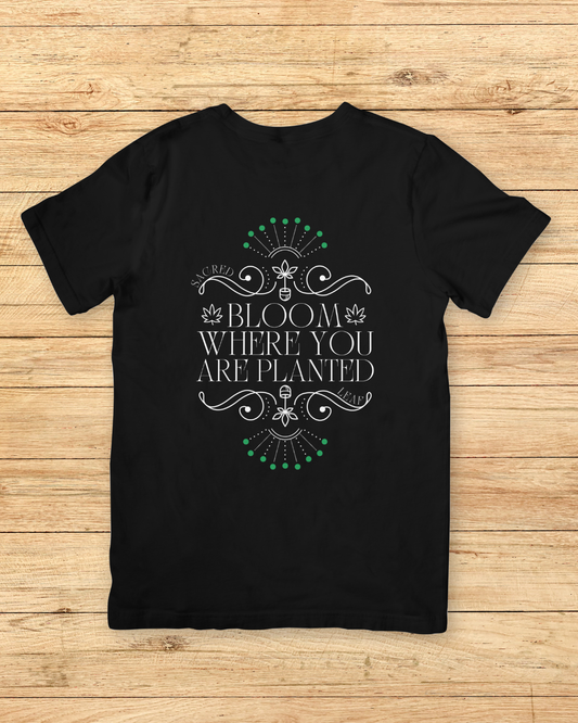 "Bloom Where You Are Planted" T-Shirt
